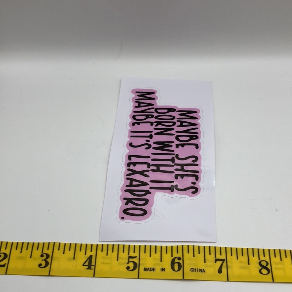 3/$25 “Maybe She’s Born With It Maybe It’s Lexapro.” STICKER - Picture 4 of 5
